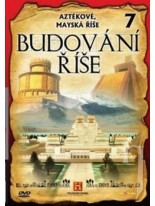 BUDOVÁNÍ ŘÍŠE 7. / AZTÉKOVÉ, MAYSKÁ ŘÍŠE - DVD