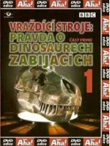 Vraždíci stroje Pravda o dinosaurích zabijácích 1 DVD